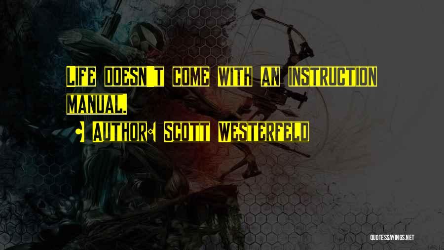 Scott Westerfeld Quotes: Life Doesn't Come With An Instruction Manual.