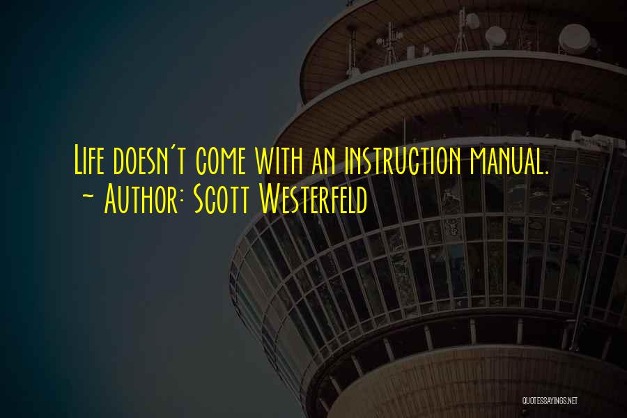 Scott Westerfeld Quotes: Life Doesn't Come With An Instruction Manual.