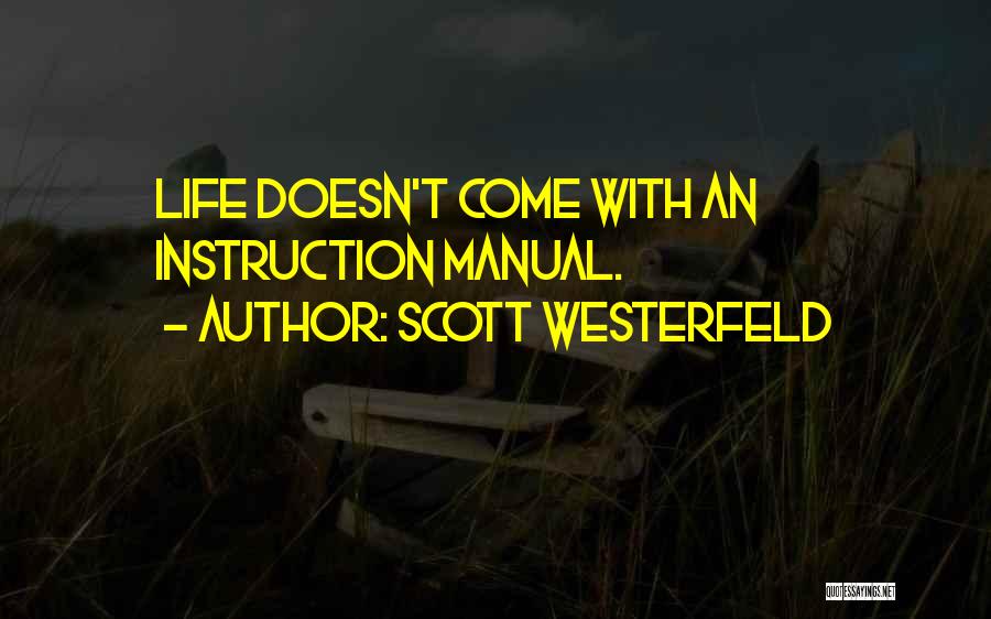 Scott Westerfeld Quotes: Life Doesn't Come With An Instruction Manual.
