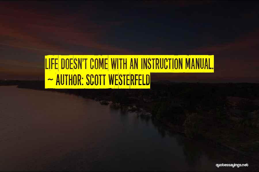 Scott Westerfeld Quotes: Life Doesn't Come With An Instruction Manual.