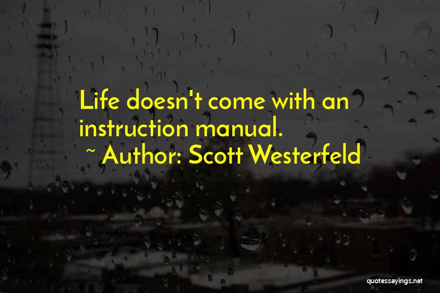 Scott Westerfeld Quotes: Life Doesn't Come With An Instruction Manual.