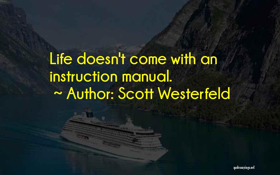 Scott Westerfeld Quotes: Life Doesn't Come With An Instruction Manual.