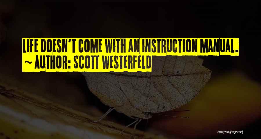 Scott Westerfeld Quotes: Life Doesn't Come With An Instruction Manual.