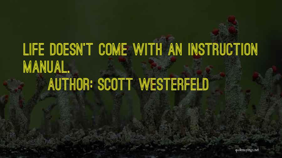 Scott Westerfeld Quotes: Life Doesn't Come With An Instruction Manual.