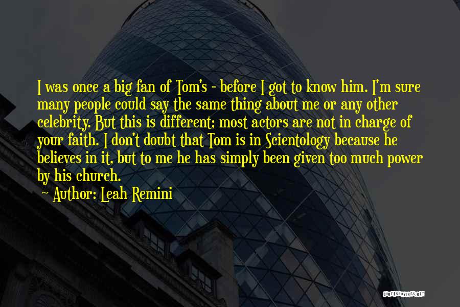 Leah Remini Quotes: I Was Once A Big Fan Of Tom's - Before I Got To Know Him. I'm Sure Many People Could
