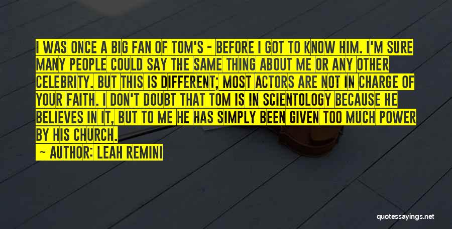 Leah Remini Quotes: I Was Once A Big Fan Of Tom's - Before I Got To Know Him. I'm Sure Many People Could