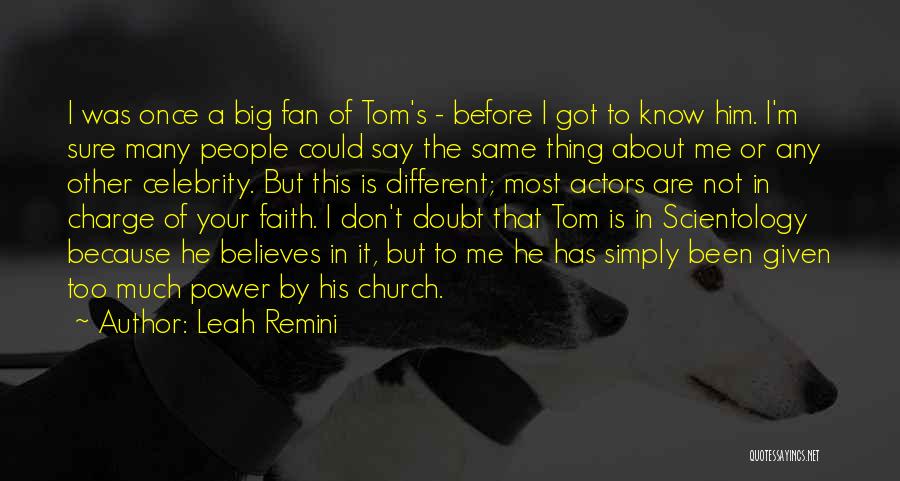 Leah Remini Quotes: I Was Once A Big Fan Of Tom's - Before I Got To Know Him. I'm Sure Many People Could