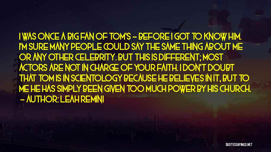 Leah Remini Quotes: I Was Once A Big Fan Of Tom's - Before I Got To Know Him. I'm Sure Many People Could