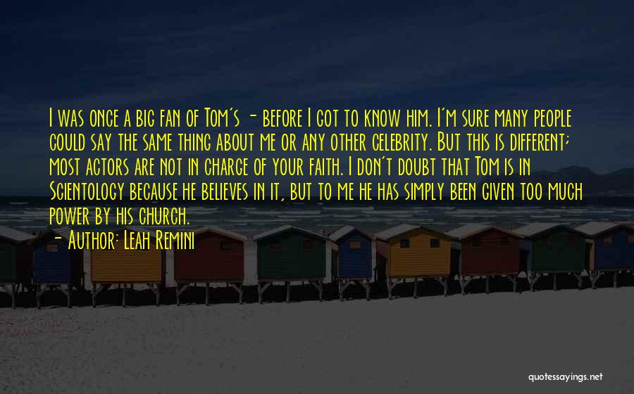 Leah Remini Quotes: I Was Once A Big Fan Of Tom's - Before I Got To Know Him. I'm Sure Many People Could