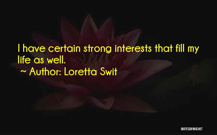 Loretta Swit Quotes: I Have Certain Strong Interests That Fill My Life As Well.