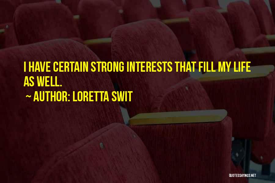 Loretta Swit Quotes: I Have Certain Strong Interests That Fill My Life As Well.