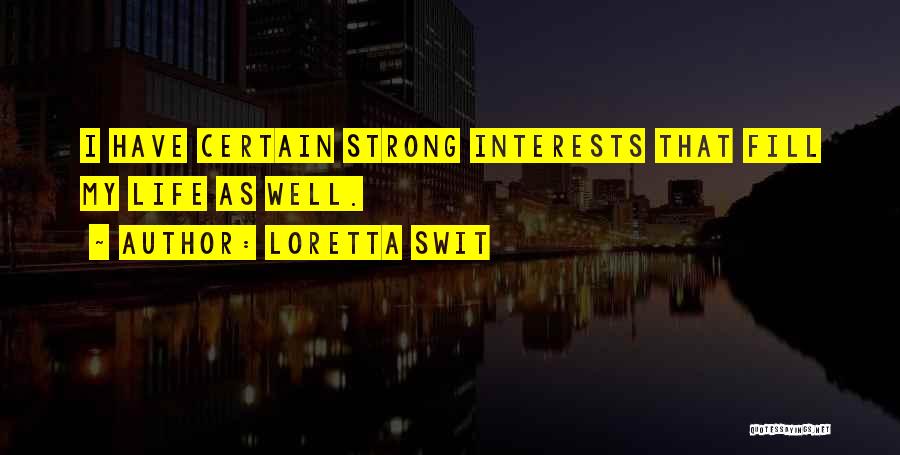 Loretta Swit Quotes: I Have Certain Strong Interests That Fill My Life As Well.