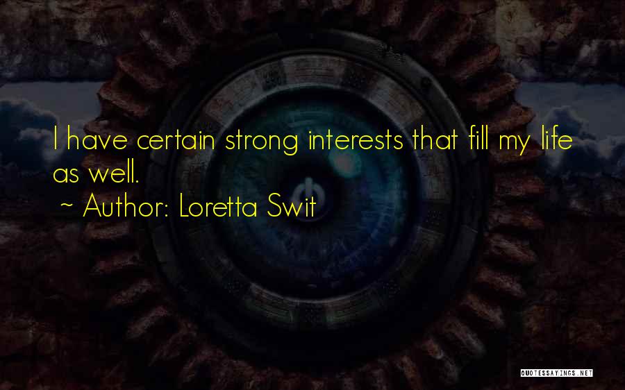 Loretta Swit Quotes: I Have Certain Strong Interests That Fill My Life As Well.