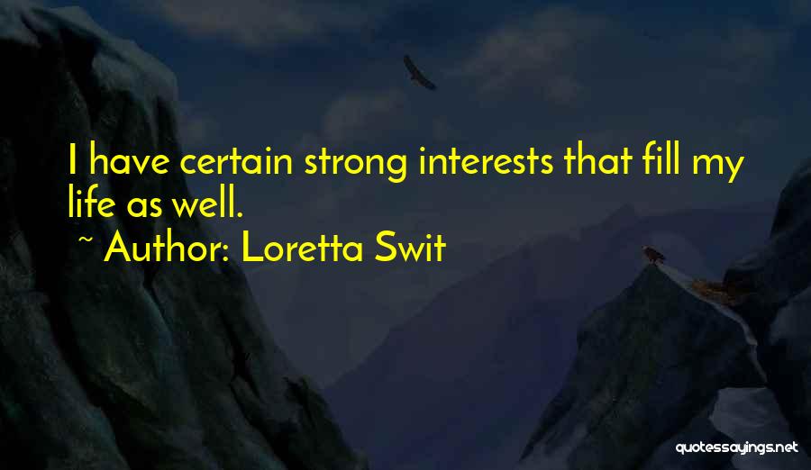 Loretta Swit Quotes: I Have Certain Strong Interests That Fill My Life As Well.