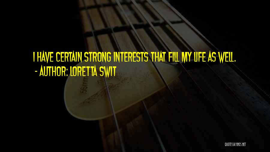 Loretta Swit Quotes: I Have Certain Strong Interests That Fill My Life As Well.