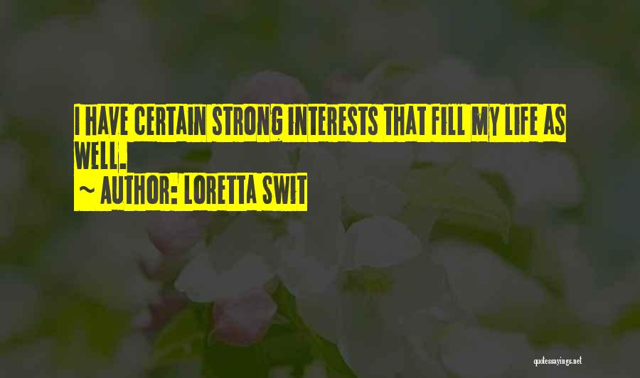 Loretta Swit Quotes: I Have Certain Strong Interests That Fill My Life As Well.