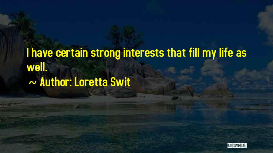 Loretta Swit Quotes: I Have Certain Strong Interests That Fill My Life As Well.