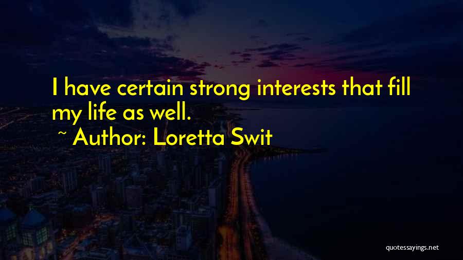 Loretta Swit Quotes: I Have Certain Strong Interests That Fill My Life As Well.