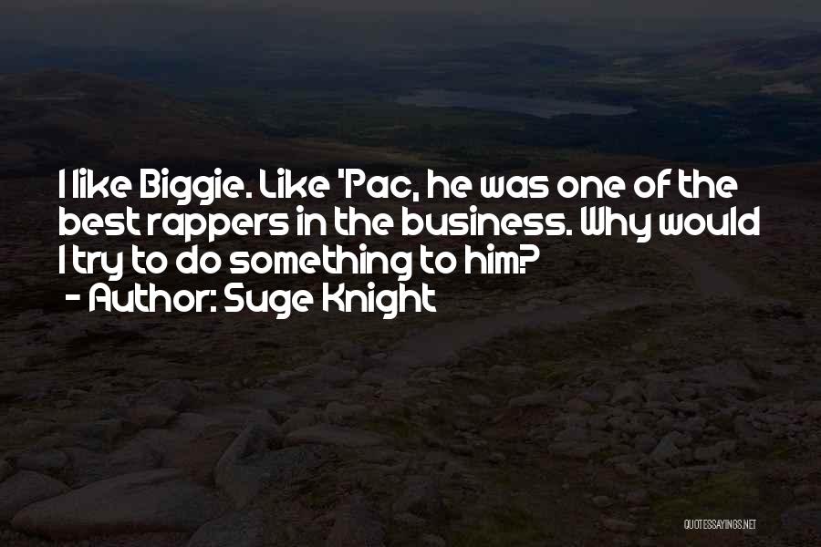 Suge Knight Quotes: I Like Biggie. Like 'pac, He Was One Of The Best Rappers In The Business. Why Would I Try To