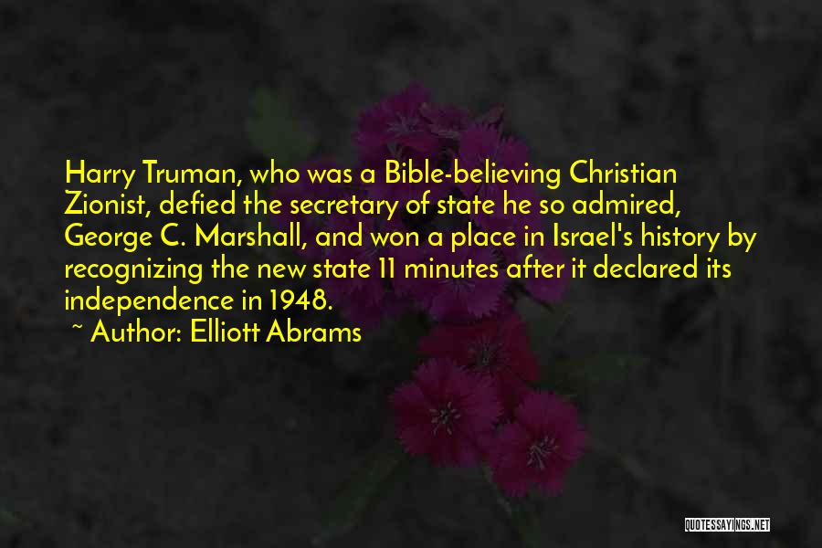 Elliott Abrams Quotes: Harry Truman, Who Was A Bible-believing Christian Zionist, Defied The Secretary Of State He So Admired, George C. Marshall, And