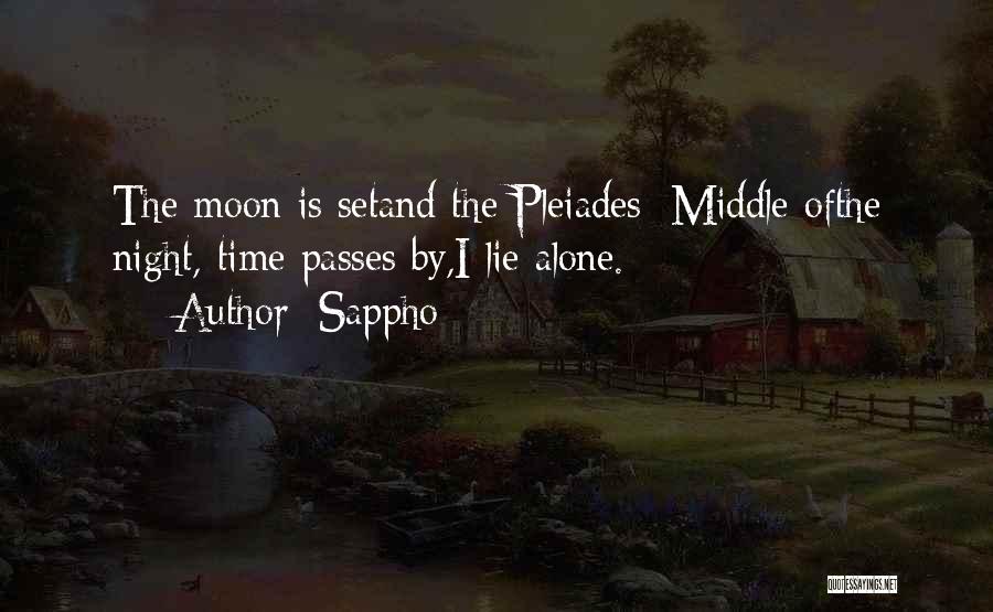 Sappho Quotes: The Moon Is Setand The Pleiades; Middle Ofthe Night, Time Passes By,i Lie Alone.