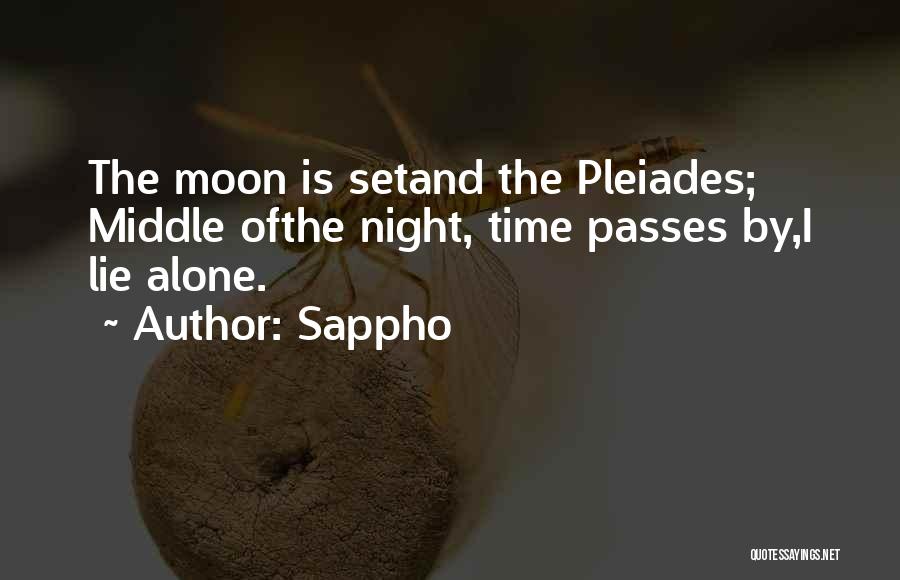 Sappho Quotes: The Moon Is Setand The Pleiades; Middle Ofthe Night, Time Passes By,i Lie Alone.