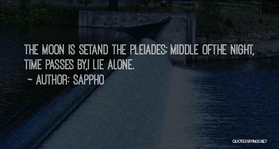 Sappho Quotes: The Moon Is Setand The Pleiades; Middle Ofthe Night, Time Passes By,i Lie Alone.
