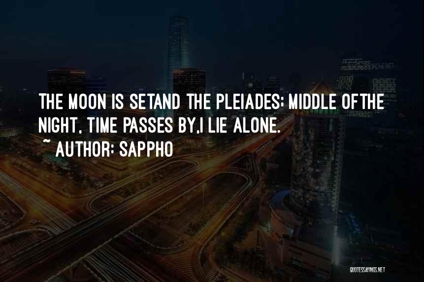 Sappho Quotes: The Moon Is Setand The Pleiades; Middle Ofthe Night, Time Passes By,i Lie Alone.
