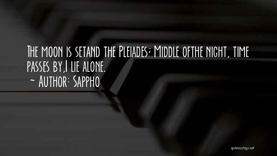 Sappho Quotes: The Moon Is Setand The Pleiades; Middle Ofthe Night, Time Passes By,i Lie Alone.