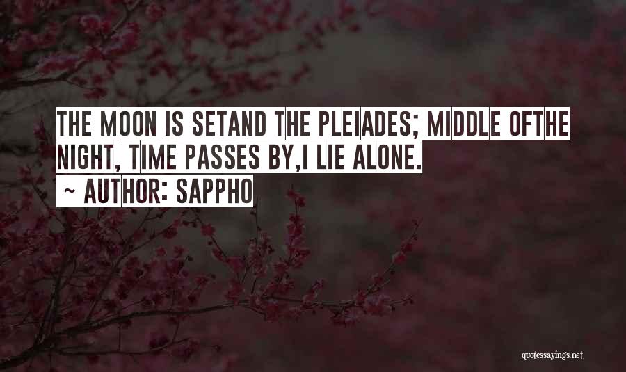 Sappho Quotes: The Moon Is Setand The Pleiades; Middle Ofthe Night, Time Passes By,i Lie Alone.