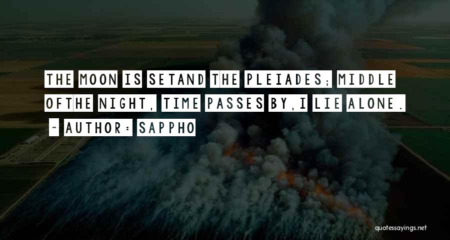Sappho Quotes: The Moon Is Setand The Pleiades; Middle Ofthe Night, Time Passes By,i Lie Alone.