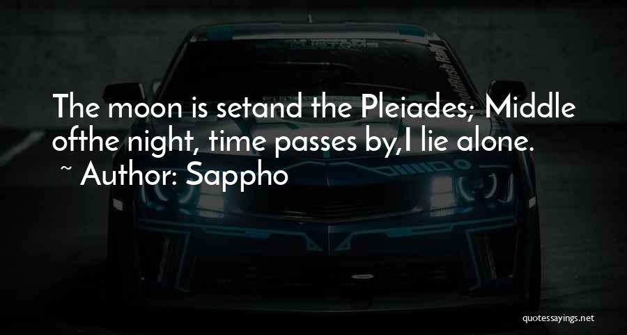 Sappho Quotes: The Moon Is Setand The Pleiades; Middle Ofthe Night, Time Passes By,i Lie Alone.