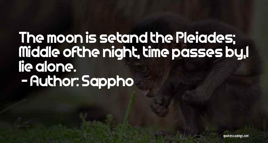 Sappho Quotes: The Moon Is Setand The Pleiades; Middle Ofthe Night, Time Passes By,i Lie Alone.