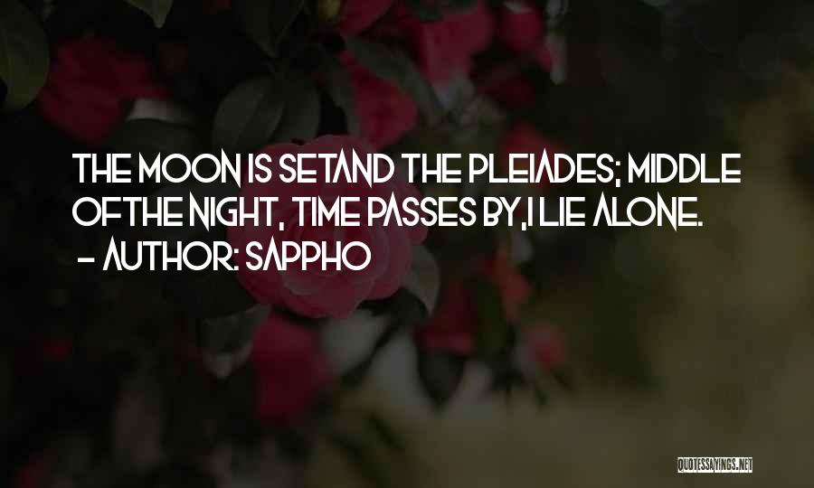 Sappho Quotes: The Moon Is Setand The Pleiades; Middle Ofthe Night, Time Passes By,i Lie Alone.
