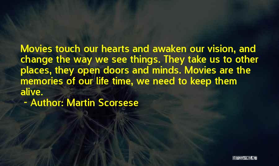 Martin Scorsese Quotes: Movies Touch Our Hearts And Awaken Our Vision, And Change The Way We See Things. They Take Us To Other