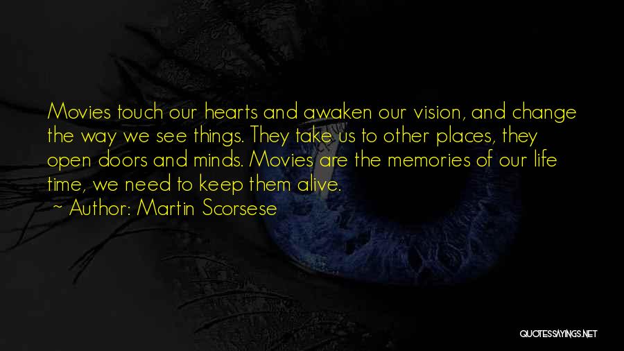 Martin Scorsese Quotes: Movies Touch Our Hearts And Awaken Our Vision, And Change The Way We See Things. They Take Us To Other