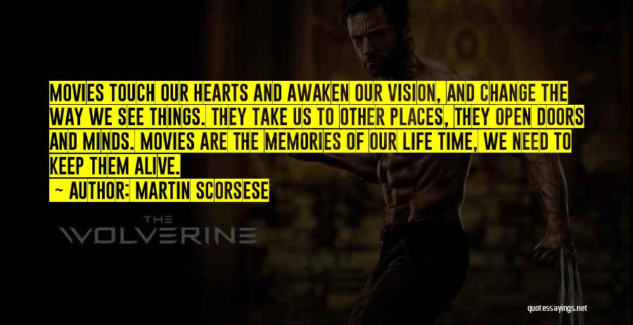 Martin Scorsese Quotes: Movies Touch Our Hearts And Awaken Our Vision, And Change The Way We See Things. They Take Us To Other