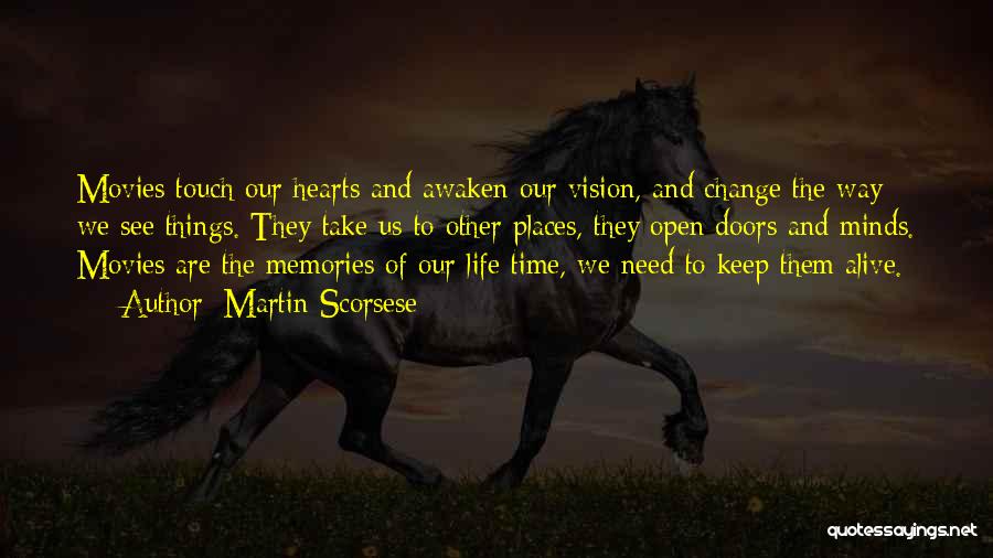 Martin Scorsese Quotes: Movies Touch Our Hearts And Awaken Our Vision, And Change The Way We See Things. They Take Us To Other