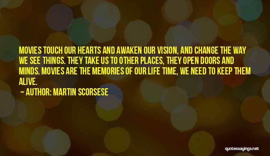 Martin Scorsese Quotes: Movies Touch Our Hearts And Awaken Our Vision, And Change The Way We See Things. They Take Us To Other