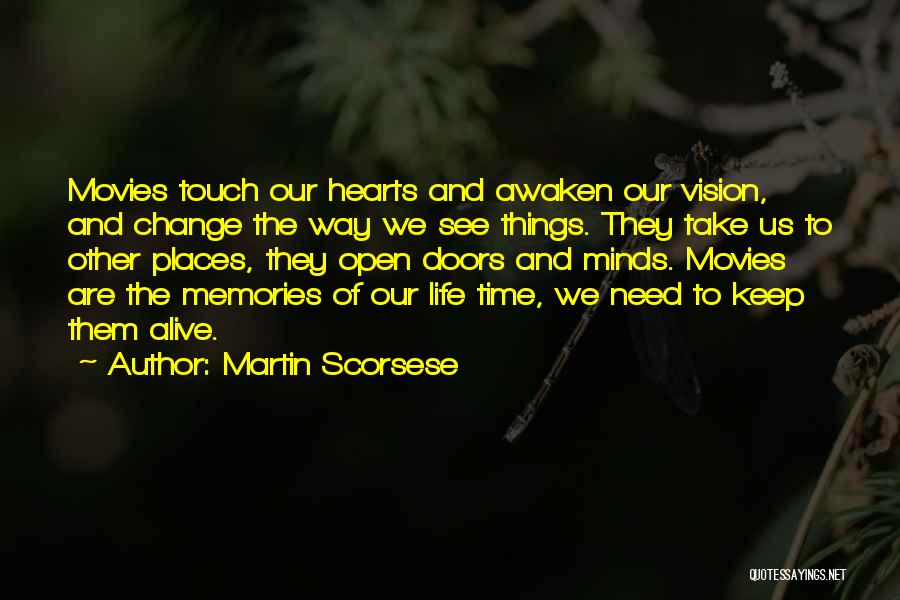 Martin Scorsese Quotes: Movies Touch Our Hearts And Awaken Our Vision, And Change The Way We See Things. They Take Us To Other