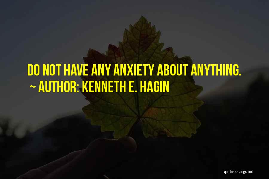 Kenneth E. Hagin Quotes: Do Not Have Any Anxiety About Anything.