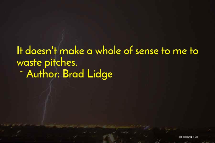 Brad Lidge Quotes: It Doesn't Make A Whole Of Sense To Me To Waste Pitches.