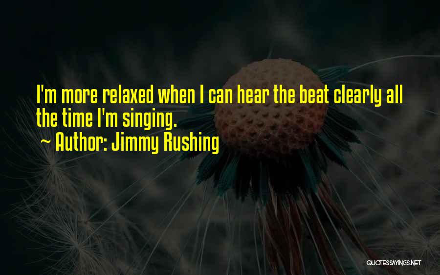 Jimmy Rushing Quotes: I'm More Relaxed When I Can Hear The Beat Clearly All The Time I'm Singing.