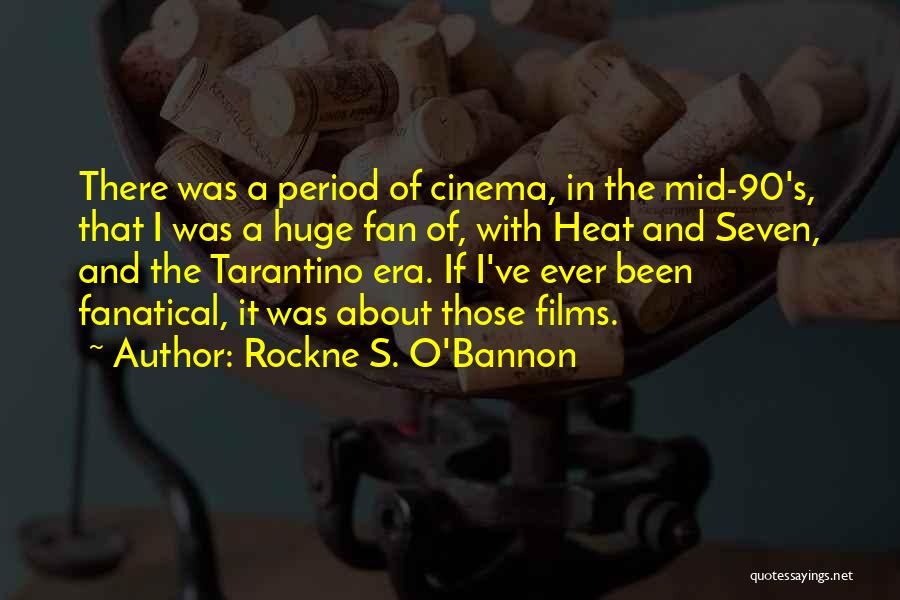 Rockne S. O'Bannon Quotes: There Was A Period Of Cinema, In The Mid-90's, That I Was A Huge Fan Of, With Heat And Seven,