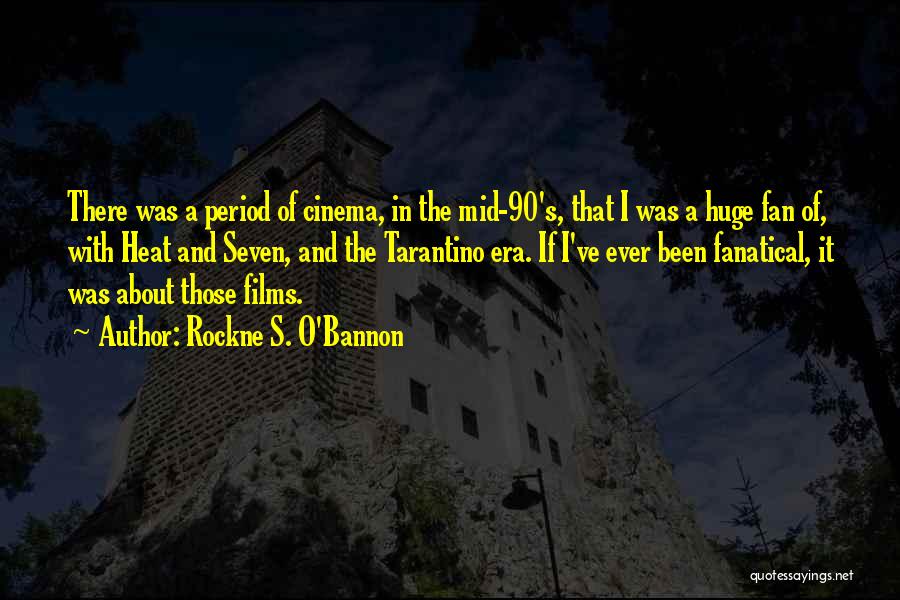 Rockne S. O'Bannon Quotes: There Was A Period Of Cinema, In The Mid-90's, That I Was A Huge Fan Of, With Heat And Seven,
