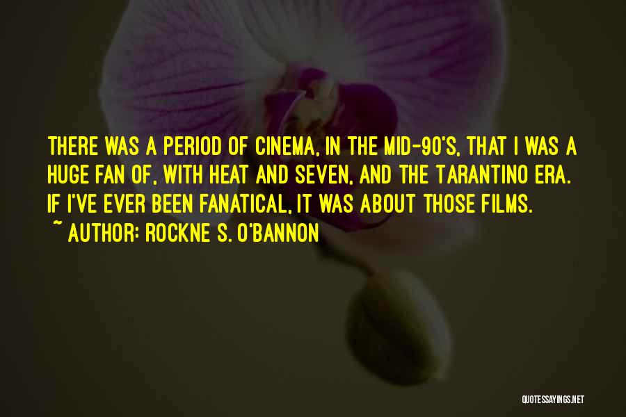 Rockne S. O'Bannon Quotes: There Was A Period Of Cinema, In The Mid-90's, That I Was A Huge Fan Of, With Heat And Seven,