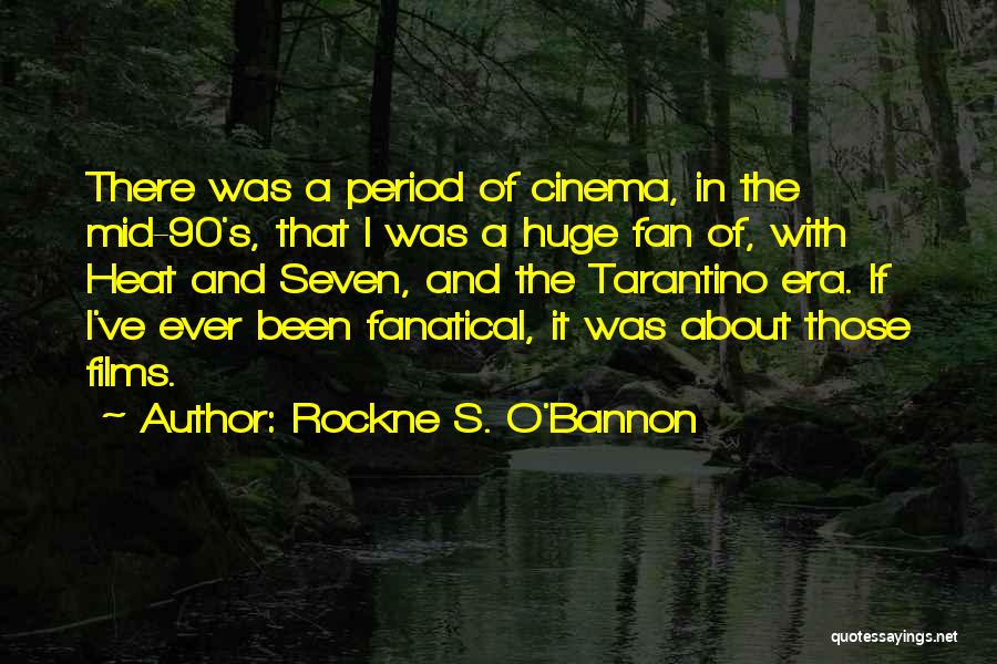 Rockne S. O'Bannon Quotes: There Was A Period Of Cinema, In The Mid-90's, That I Was A Huge Fan Of, With Heat And Seven,