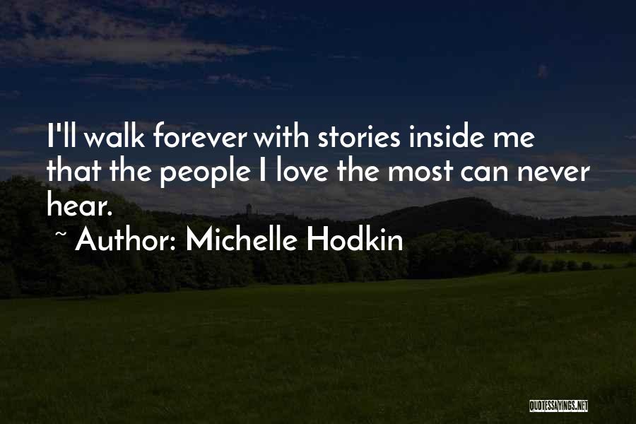 Michelle Hodkin Quotes: I'll Walk Forever With Stories Inside Me That The People I Love The Most Can Never Hear.