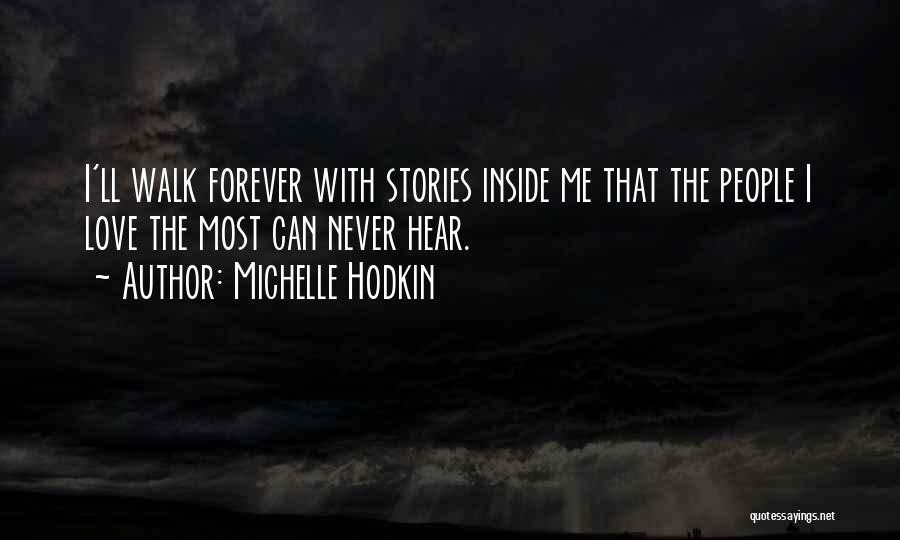 Michelle Hodkin Quotes: I'll Walk Forever With Stories Inside Me That The People I Love The Most Can Never Hear.