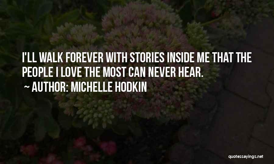 Michelle Hodkin Quotes: I'll Walk Forever With Stories Inside Me That The People I Love The Most Can Never Hear.